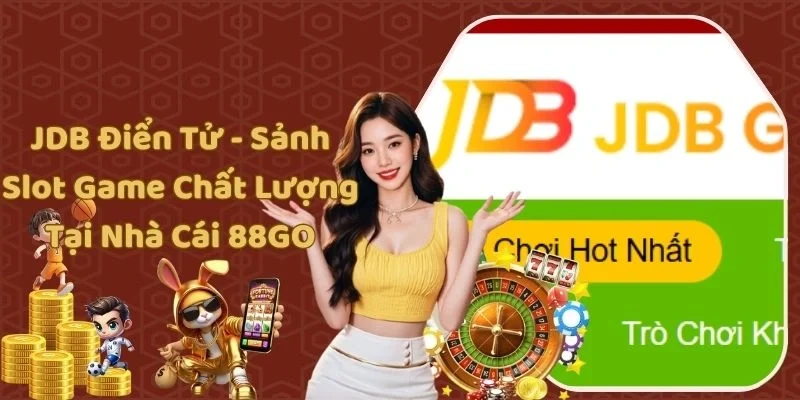 JDB Điển Tử - Sảnh Slot Game Chất Lượng Tại Nhà Cái 88GO