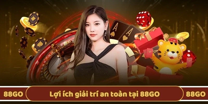 Lợi ích giải trí an toàn tại 88GO