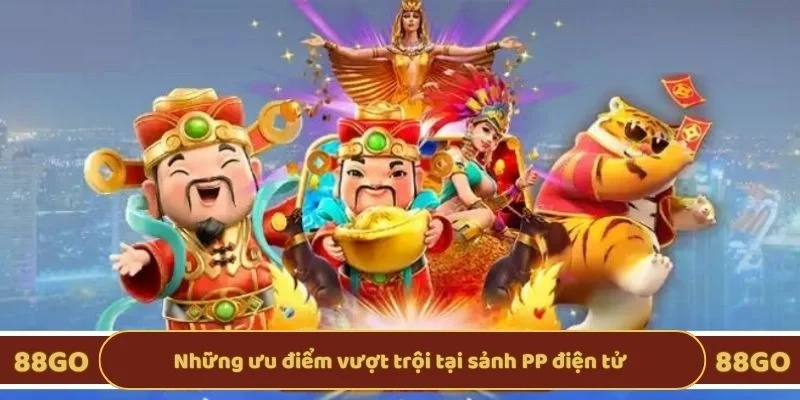 Những ưu điểm vượt trội tại sảnh PP điện tử